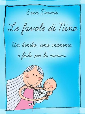 cover image of Le favole di Nino--un bimbo, una mamma e fiabe per la nanna